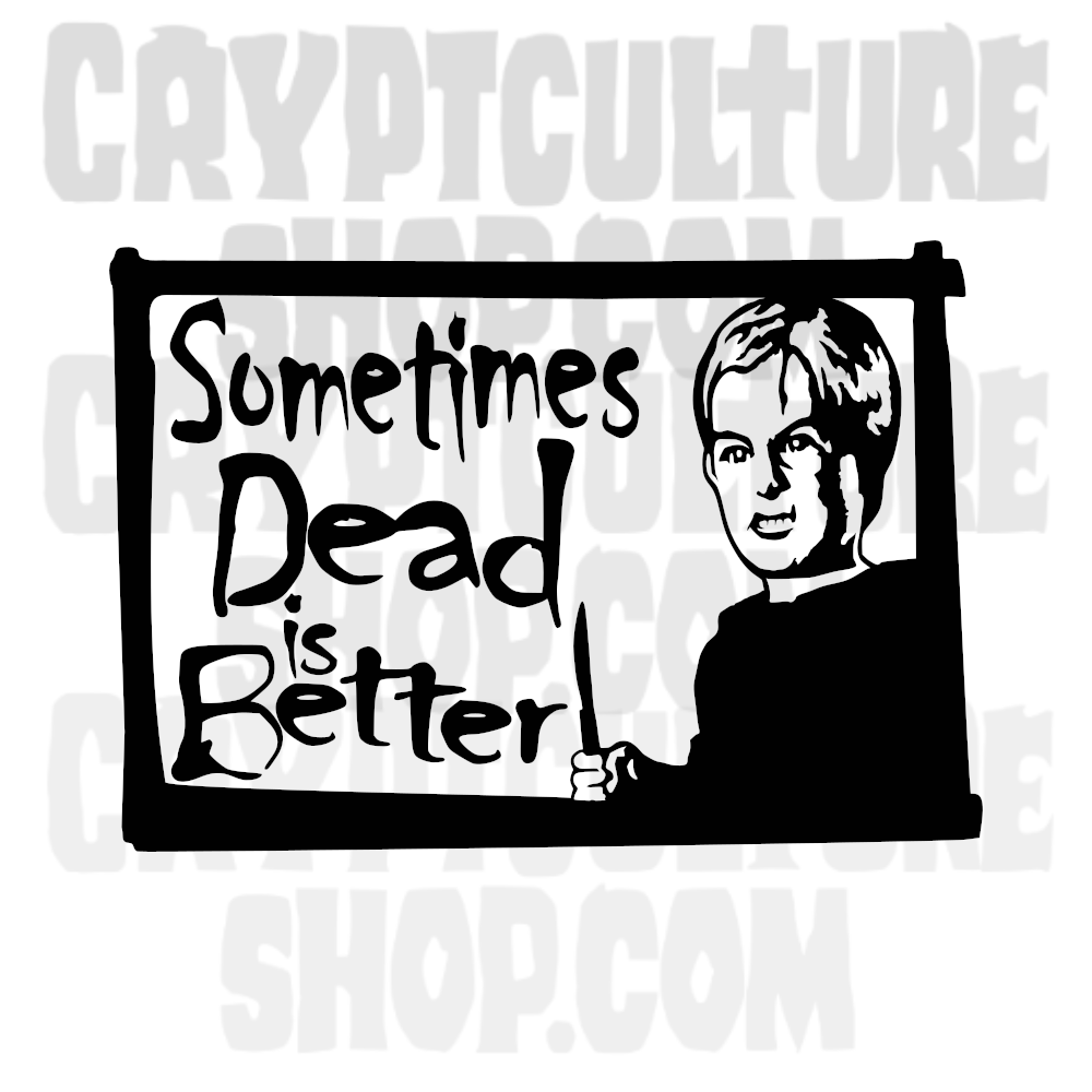 Pet Semetary Sometimes Dead is Better Gage Vinyl Decal