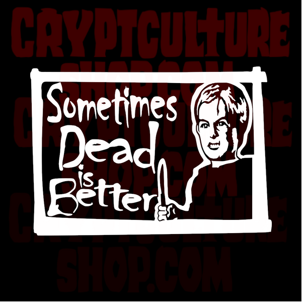 Pet Semetary Sometimes Dead is Better Gage Vinyl Decal