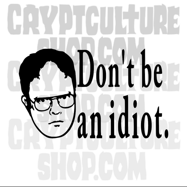 Office Dwight Don't Be an Idiot Vinyl Decal