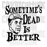 Pet Semetary Sometimes Dead is Better Jud Vinyl Decal