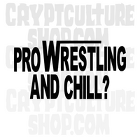 Pro Wrestling and Chill? Vinyl Decal