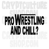 Pro Wrestling and Chill? Vinyl Decal