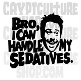 Always Sunny in Philadelphia Bro, I Can Handle My Sedatives Vinyl Decal