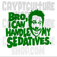 Always Sunny in Philadelphia Bro, I Can Handle My Sedatives Vinyl Decal